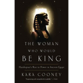 The Woman Who Would Be King: Hatshepsut's Rise to Power in Ancient Egypt - Paperback