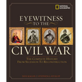 Eyewitness to the Civil War: The Complete History from Secession to Reconstruction - Hardcover