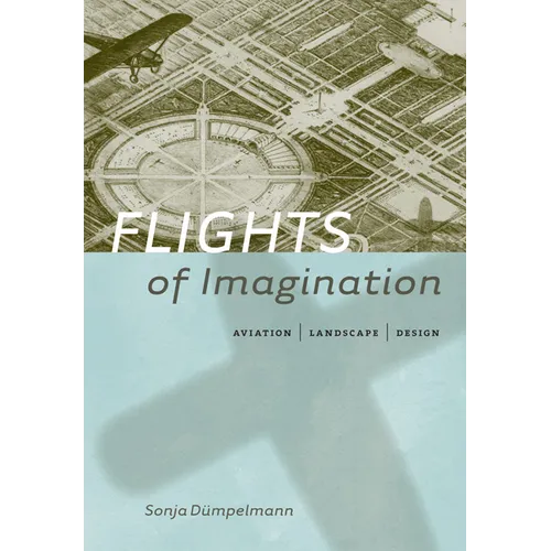 Flights of Imagination: Aviation, Landscape, Design - Hardcover