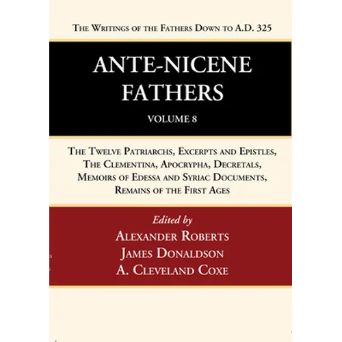 Ante-Nicene Fathers: Translations of the Writings of the Fathers Down to A.D. 325, Volume 8 - Hardcover
