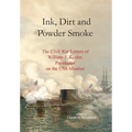 Ink, Dirt and Powder Smoke: The Civil War Letters of William F. Keeler, Paymaster on the USS Monitor - Hardcover