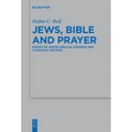 Jews, Bible and Prayer: Essays on Jewish Biblical Exegesis and Liturgical Notions - Paperback
