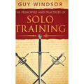 The Principles and Practices of Solo Training: A Guide for Historical Martial Artists, Sword People, and Everyone Else - Hardcover