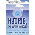 Hydrie, the Water Molecule: The Adventures of One Molecule of Water Through Two Billion Years on Earth - Paperback