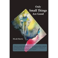 Only Small Things Are Good: or The Open Letter - Paperback
