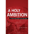 A Holy Ambition: To Preach Where Christ Has Not Been Named - Paperback