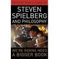 Steven Spielberg and Philosophy: We're Gonna Need a Bigger Book - Hardcover