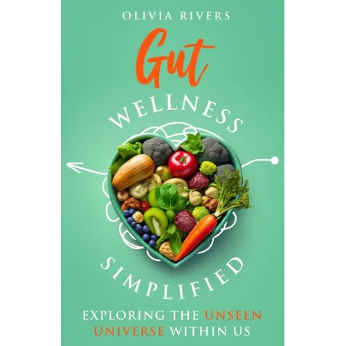 Gut Wellness Simplified: Exploring The Unseen Universe Within Us - Paperback