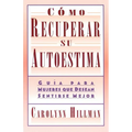 Como Recuperar Su Autoestima (Recovery of Your Self-Esteem): Guia Para Mujeres Que Desean Sentirse Mejor (a Guide for Women) - Paperback