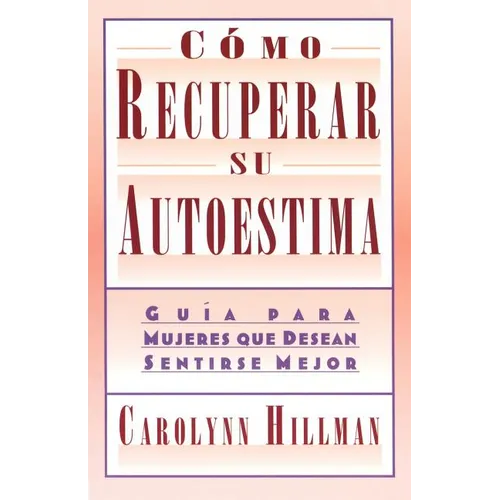 Como Recuperar Su Autoestima (Recovery of Your Self-Esteem): Guia Para Mujeres Que Desean Sentirse Mejor (a Guide for Women) - Paperback