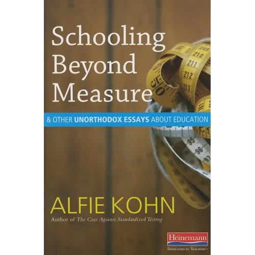 Schooling Beyond Measure and Other Unorthodox Essays about Education - Paperback