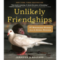 Unlikely Friendships: 47 Remarkable Stories from the Animal Kingdom - Hardcover