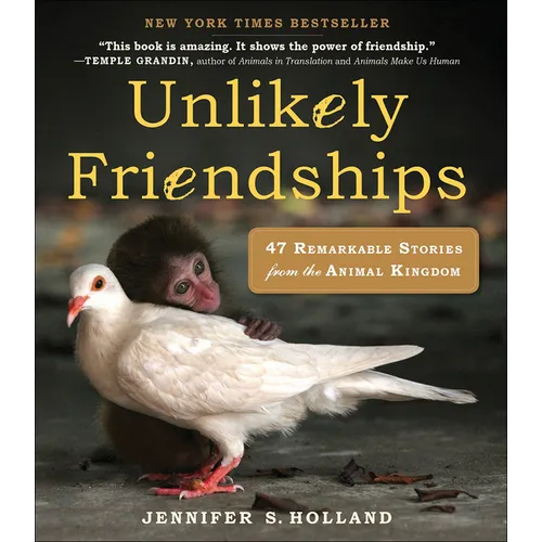 Unlikely Friendships: 47 Remarkable Stories from the Animal Kingdom - Hardcover