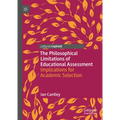 The Philosophical Limitations of Educational Assessment: Implications for Academic Selection - Hardcover