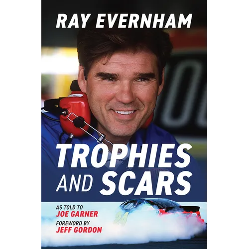 Trophies and Scars: Ray Evernham - Hardcover
