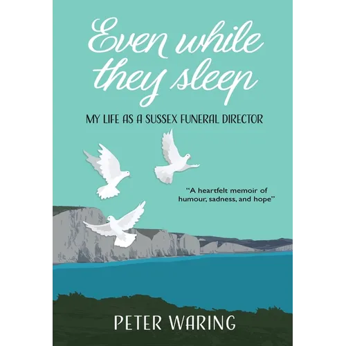 Even While They Sleep: My Life as a Sussex Funeral Director - Hardcover