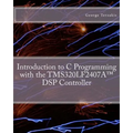 Introduction to C Programming with the TMS320LF2407A(TM) DSP Controller - Paperback