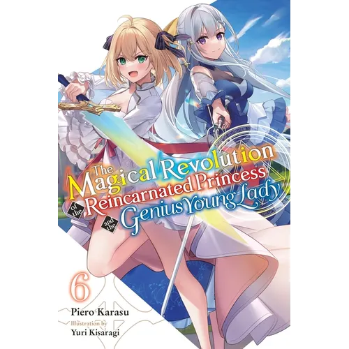 The Magical Revolution of the Reincarnated Princess and the Genius Young Lady, Vol. 6 (Novel): Volume 6 - Paperback