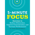 Five-Minute Focus: Exercises to Reduce Distraction, Improve Concentration, and Increase Performance - Paperback