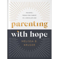 Parenting with Hope: Raising Teens for Christ in a Secular Age - Hardcover