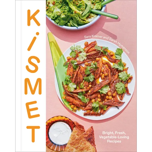 Kismet: Bright, Fresh, Vegetable-Loving Recipes - Hardcover
