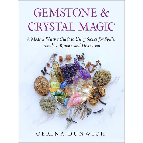 Gemstone and Crystal Magic: A Modern Witch's Guide to Using Stones for Spells, Amulets, Rituals, and Divination - Paperback