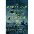 The Great War and the Birth of Modern Medicine - Hardcover