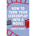 How to Turn Your Screenplay Into a Novel: A Step by Step Guide - Paperback