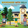 Boundaries With Bella: A Kid's Guide to Success With Boundaries and Body Safety - Paperback