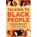 Talking To Black People: An Exploration of Black Culture & Everything You Wish You Knew - Paperback