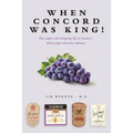 When Concord was King!: The origins and intriguing life of Ontario's native grape and wine industry - Paperback