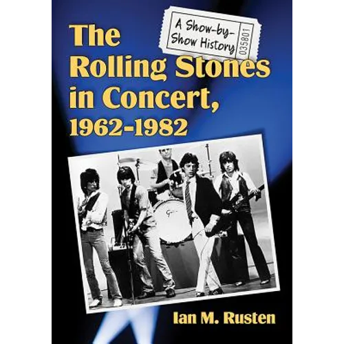 The Rolling Stones in Concert, 1962-1982: A Show-by-Show History - Paperback