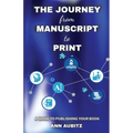 The Journey from Manuscript to Print: A Guide to Publishing Your Book - Paperback