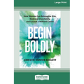Begin Boldly: How Women Can Reimagine Risk, Embrace Uncertainty, and Launch a Brilliant Career [Large Print 16 Pt Edition] - Paperback