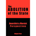 The Abolition of the State: Anarchist and Marxist Perspectives - Paperback