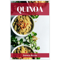 Quinoa: The Nutritional Powerhouse and Versatile Grain for Healthy Living (2023 Guide for Beginners) - Paperback