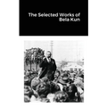 The Selected Works of Bela Kun - Paperback