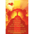 No Weapon Formed Against Me Shall Prosper: Hurt, Whole and in Love Again - Paperback