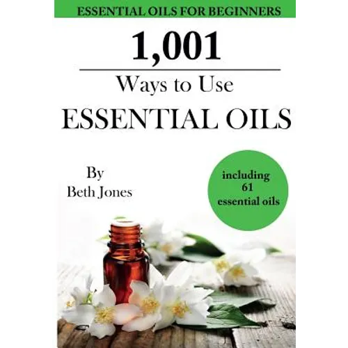1,001 Ways to Use Essential Oils - including 61 Essential Oils - Paperback