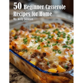 50 Beginner Casserole Creation Recipes for Home - Paperback