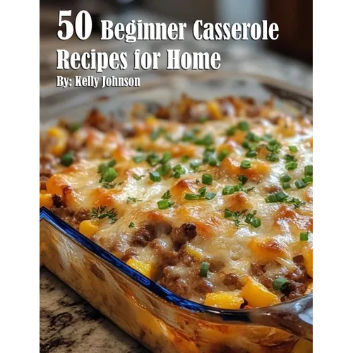 50 Beginner Casserole Creation Recipes for Home - Paperback
