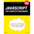JavaScript for Complete Beginners: A Step by Step Self-Teaching Guide for Learners Completely New to Programming - Paperback