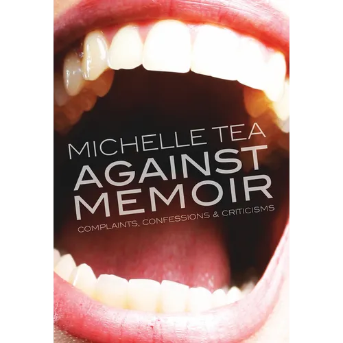 Against Memoir: Complaints, Confessions & Criticisms - Paperback