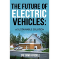 The Future of Electric Vehicles: A Sustainable Solution - Paperback
