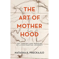 The Art of Motherhood: Art, Poetry and Memoirs of a Postpartum Journey - Paperback