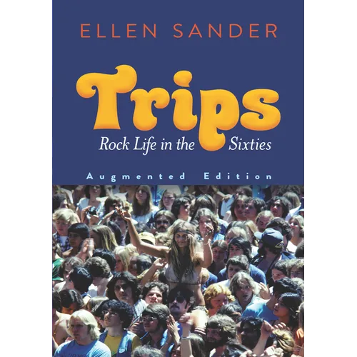 Trips: Rock Life in the Sixties--Augmented Edition - Paperback