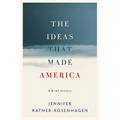 Ideas That Made America: A Brief History - Hardcover