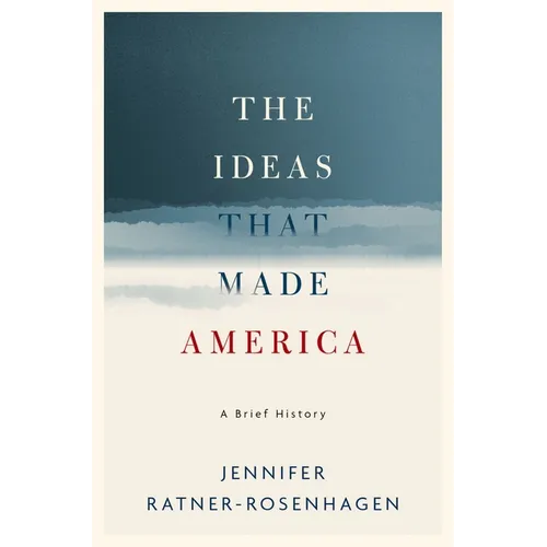 Ideas That Made America: A Brief History - Hardcover