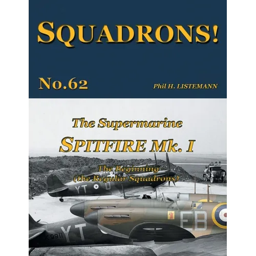 The Supermarine Spitfire Mk I: The Beginning - the Regular Squadrons - Paperback