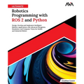 Ultimate Robotics Programming with ROS 2 and Python: Design, Develop, and Implement Intelligent Robotics Applications with Advanced Navigation, Simula - Paperback